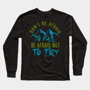 Don't be afraid to fail be afraid to try Long Sleeve T-Shirt